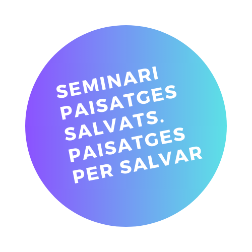 Seminari Paisatges Salvats.Paisatges per Salvar