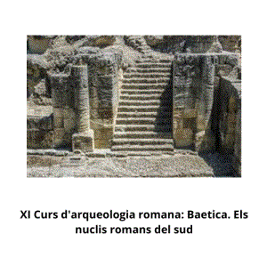 XI Curs d'arqueologia romana.Baetica: els nuclis romans del sud.