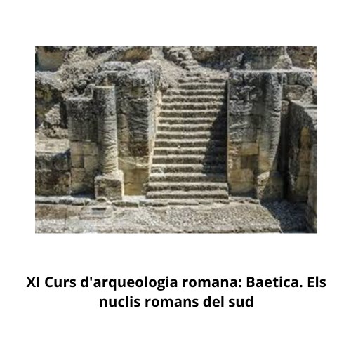 XI Curs d'arqueologia romana.Baetica: els nuclis romans del sud.