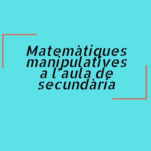 Matemàtiques manipulatives a l’aula de secundària