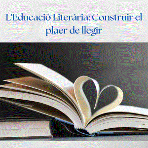 L'educació literària: construir el plaer de llegir.