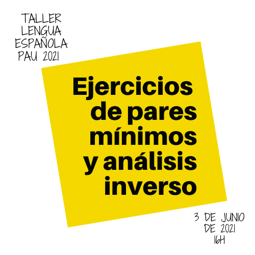 Taller Lengua española PAU 2021: Pares mínimos y Análisis inverso